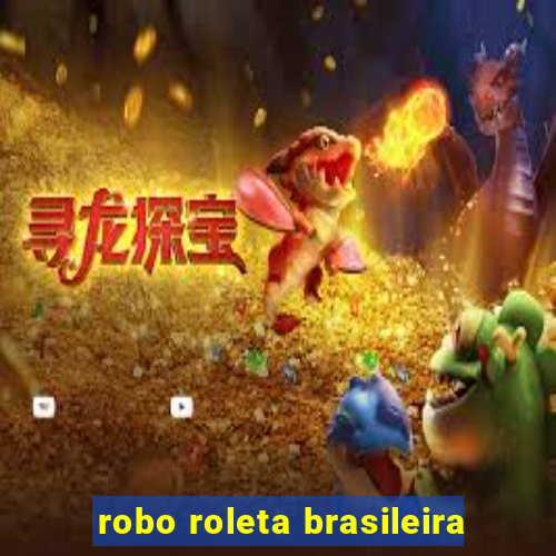 robo roleta brasileira